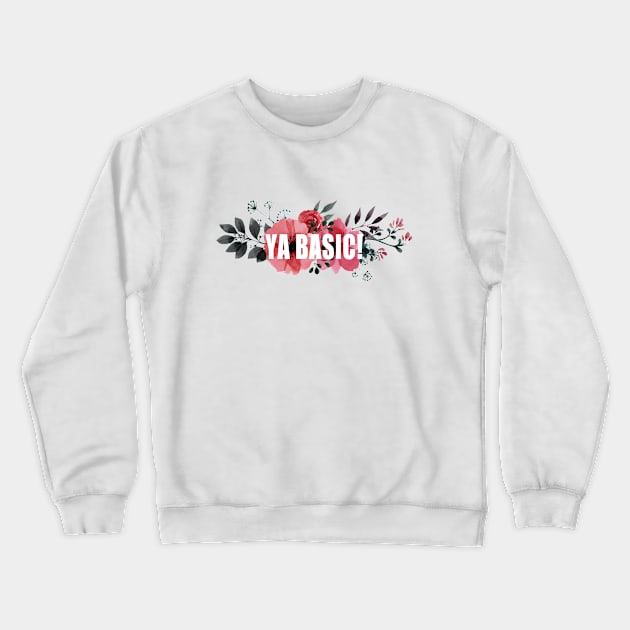 ya basic! Crewneck Sweatshirt by aluap1006